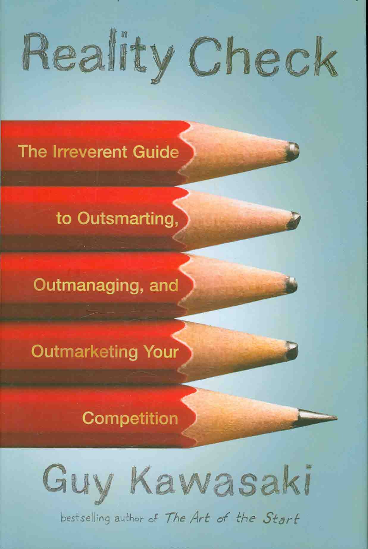 REALITY CHECK. THE IRREVERENT GUIDE TO OUTSMARTING, OUTMANAGING