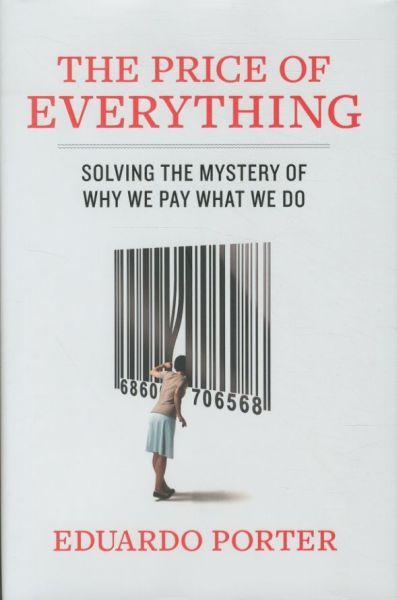 The Price of Everything: Solving the Mystery of Why We Pay What We Do