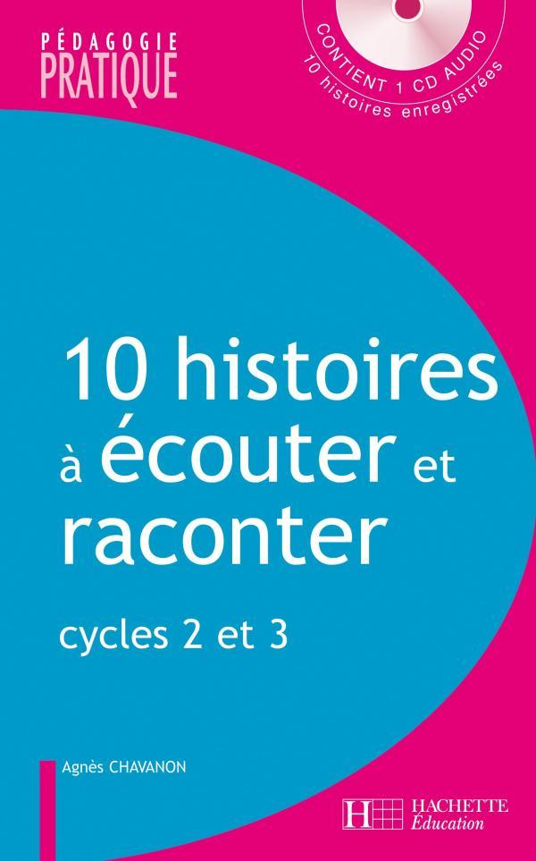 10 histoires à écouter et à raconter - Cycles 2 et 3 - Avec CD