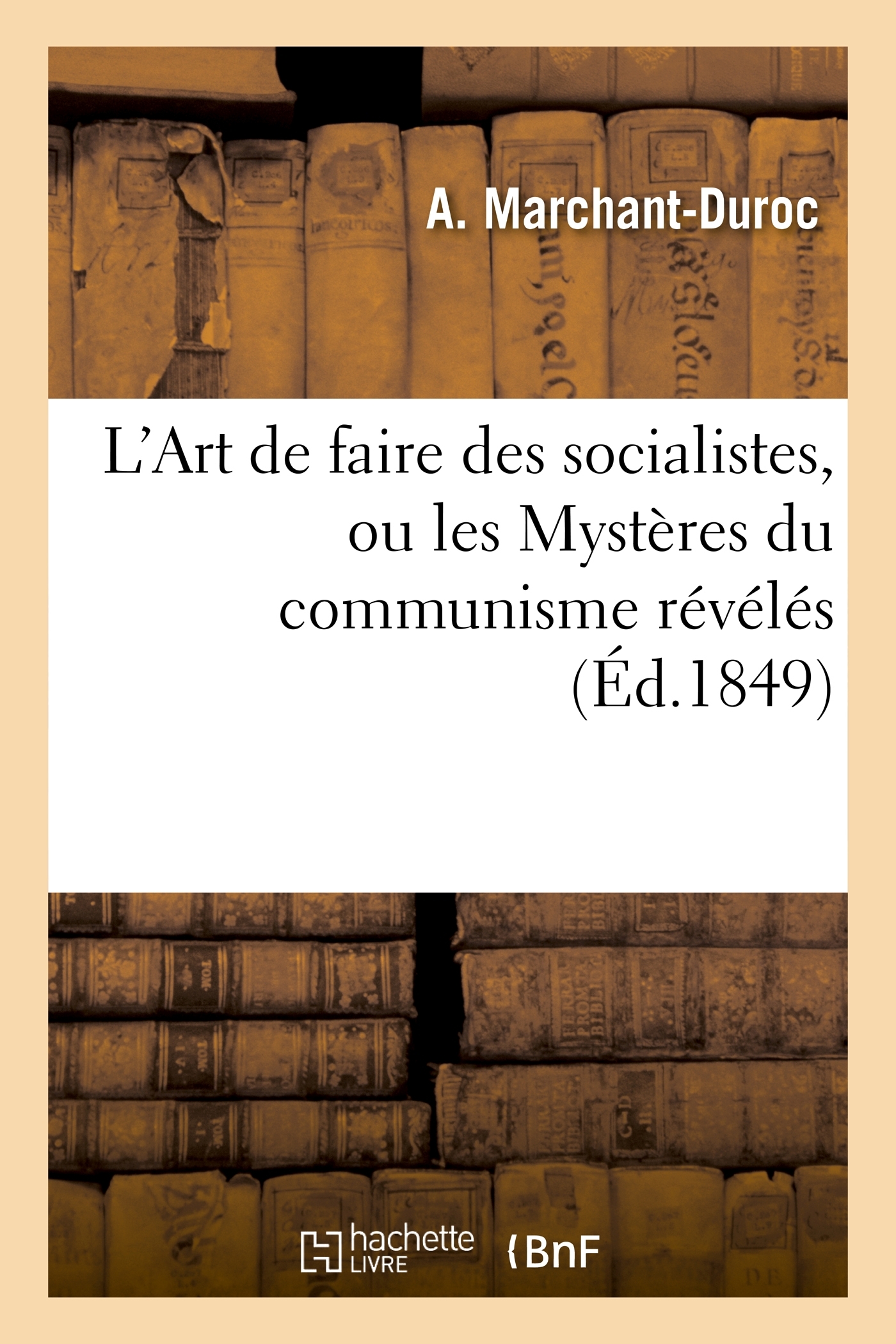 L'Art de faire des socialistes, ou les Mystères du communisme révélés