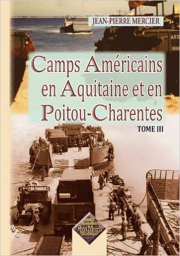Camps américains en Aquitaine et en Poitou-Charentes (Tome III)