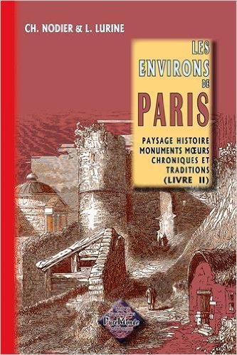Les environs de Paris (livre 2) paysage histoire monuments moeurs chroniques & traditions