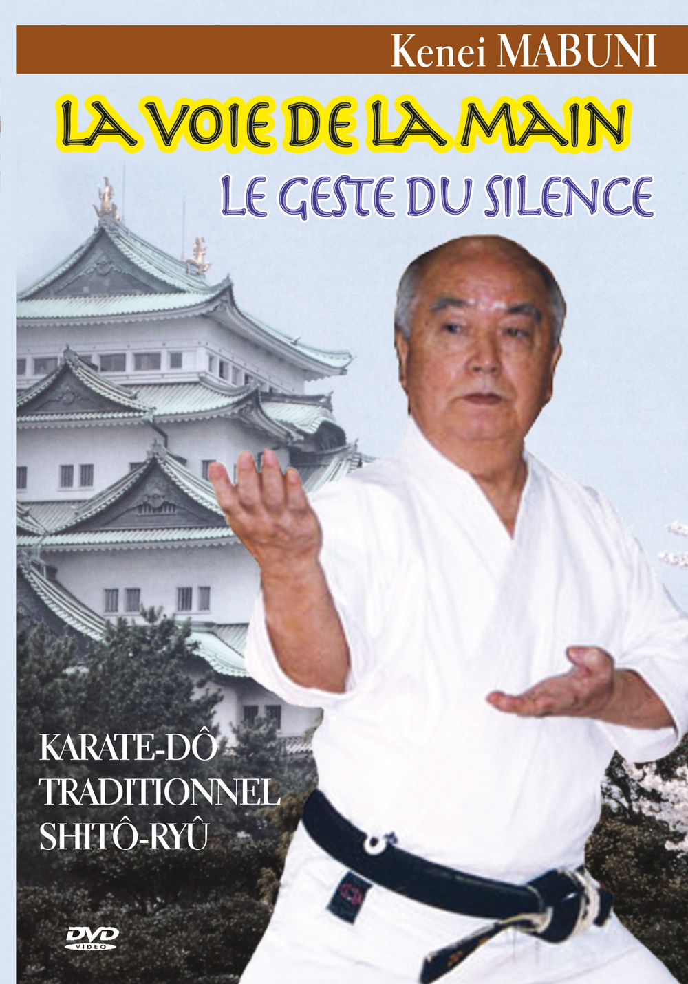 VOIE DE LA MAIN (LA) - LE GESTE DU SILENCE - KARATE-DO TRADITIONNEL SHITO-RYU