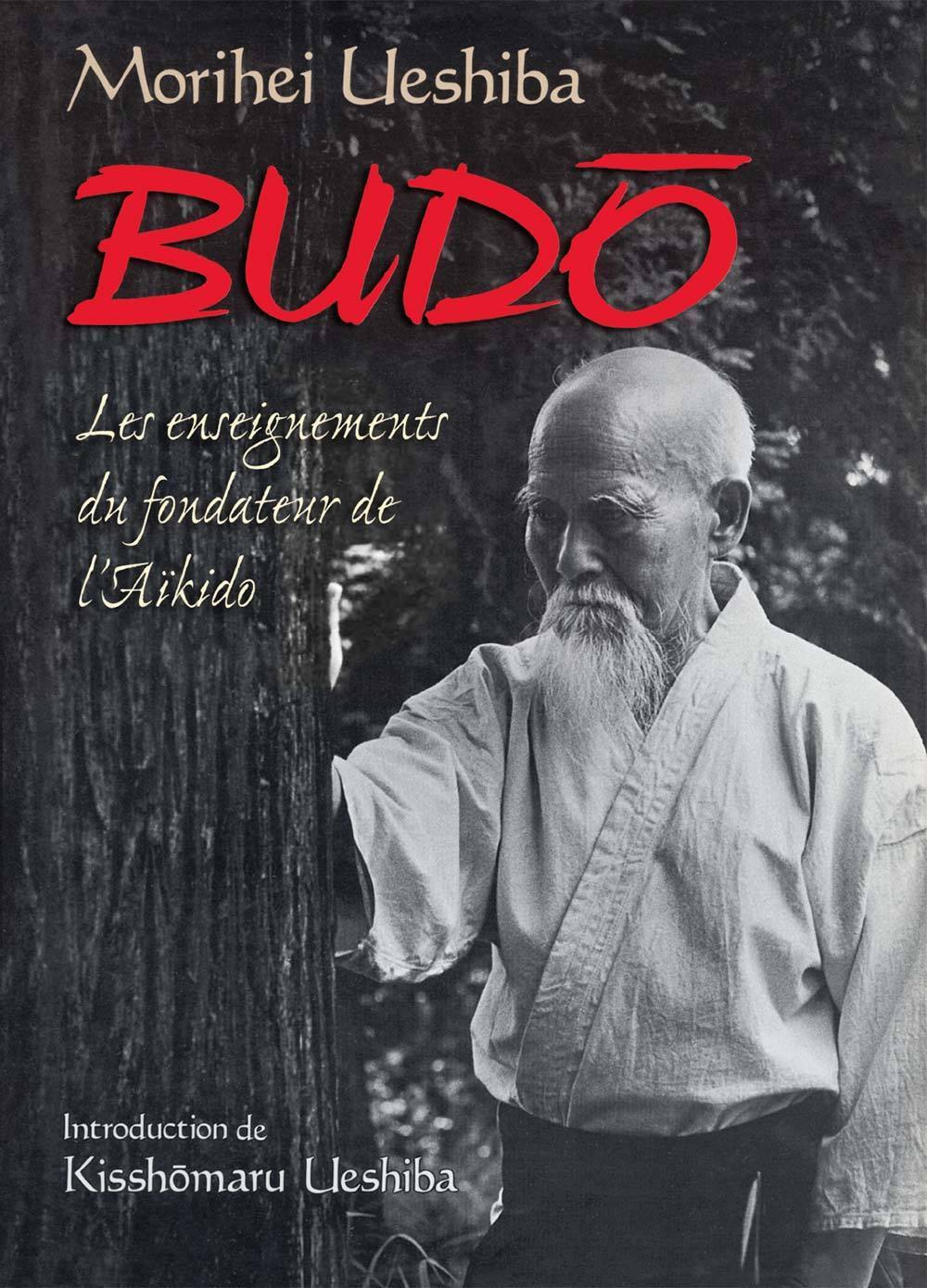 Budo : Les enseignements du fondateur de l'aïkido