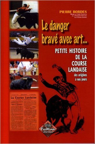 Le danger bravé avec art... La Course landaise des origines à nos jours