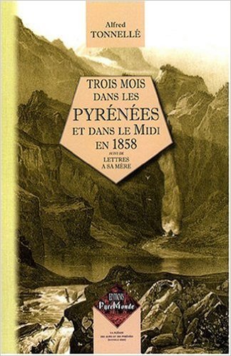 Trois Mois dans les Pyrénées & le Midi en 1858 suivi de Lettres à sa Mère