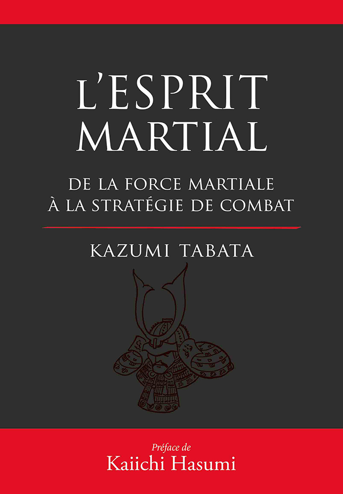 L'esprit martial de la force mentale à la stratégie du combat