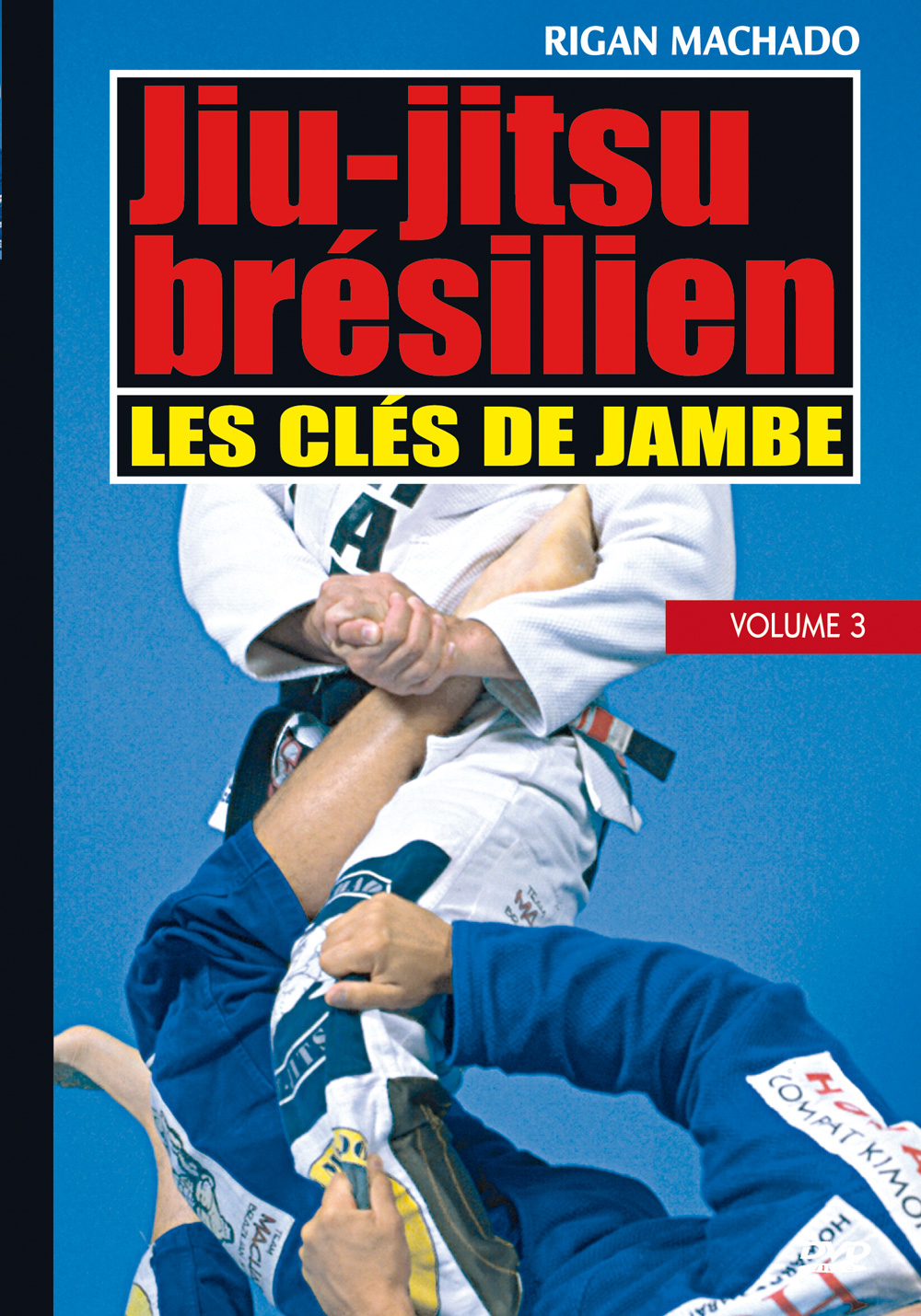 JIU-JITSU BRESILIEN - VOLUME 3 - LES CLES DE JAMBE