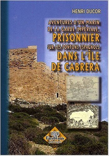 Aventures d'un marin de la garde impériale, prisonnier sur les pontons espagnols ds l'île de Cabrera