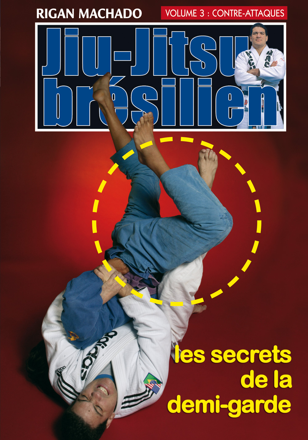 JIU-JITSU BRESILIEN - LES SECRETS DE LA DEMI-GARDE - VOLUME 3 - CONTRE-ATTAQUES