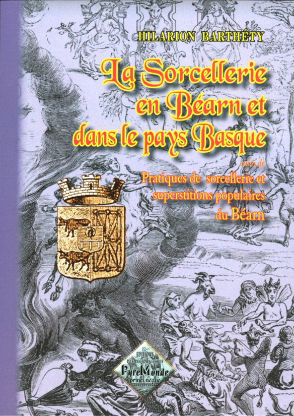 La sorcellerie en Béarn & dans le Pays basque, suivi de : pratiques de sorcellerie... en Béarn