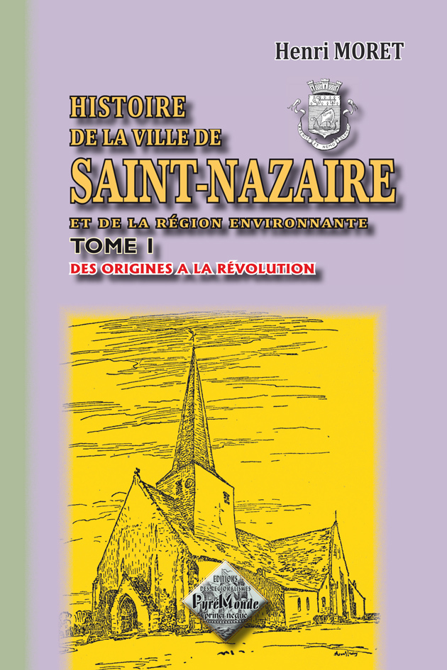 Histoire de la ville de Saint-Nazaire (tome 1 : des origines à la Révolution)