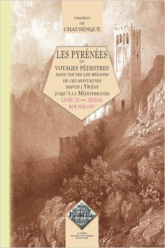 Les Pyrénées ou voyage pédestre dans toutes les régions... (livre 3 : Ariège-Roussillon)