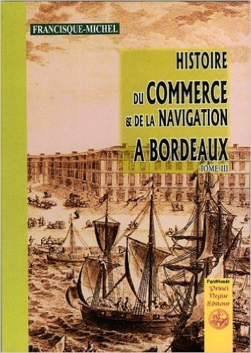 Histoire du commerce & de la navigation à Bordeaux (tome III)