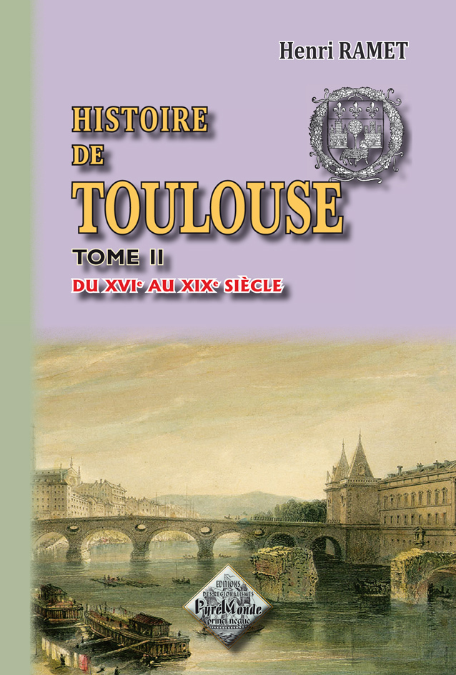 Histoire de Toulouse (tome 2 : du XVIe au XIXe siècle)