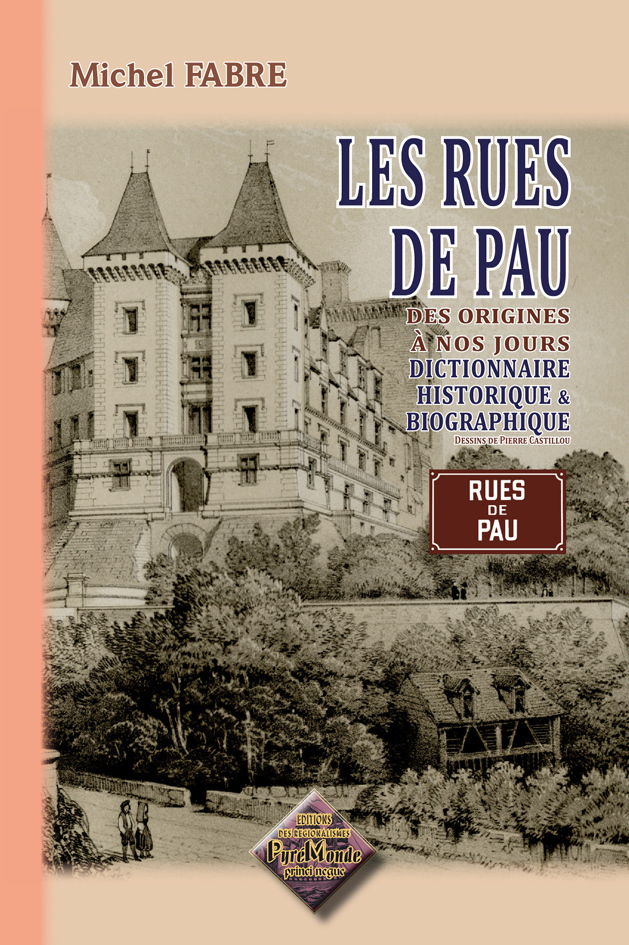 Les Rues de Pau, dictionnaire historique & biographique