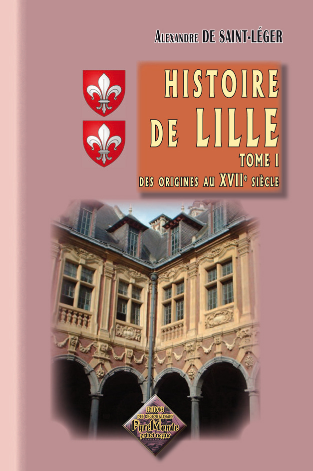 Histoire de Lille (t. 1) des origines au XVIIe siècle