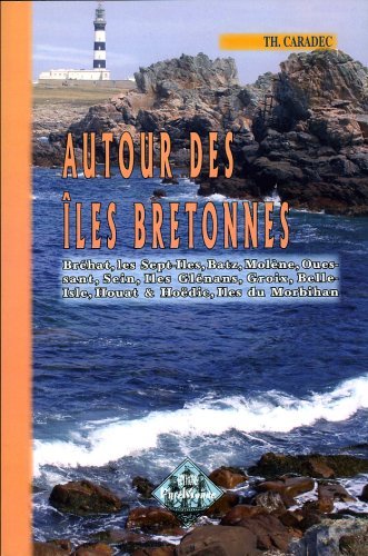 Autour des Iles bretonnes (Bréhat, Sept-Îles, Batz, Molène, Ouessant, Sein, Glénans, Groix, Belle-Is