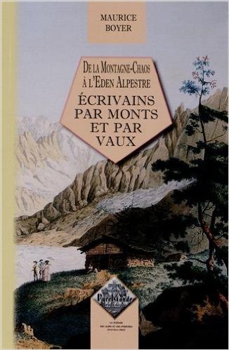 De la montagne-chaos à l'Eden alpestre : des écrivains par monts et par vaux