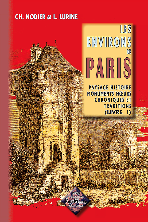 Les environs de Paris (livre I) paysage histoire monuments moeurs chroniques & traditions