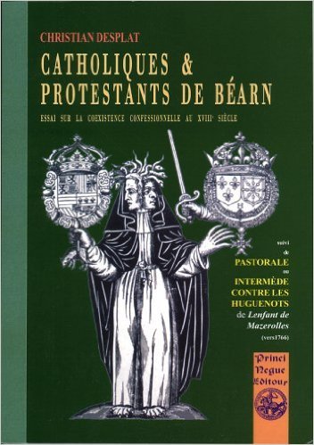 Catholiques & protestants de Béarn suivi de Pastorale ou Intermède contre les Huguenots