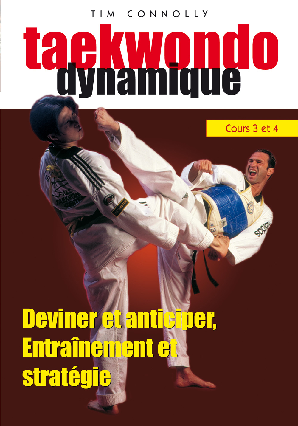 TAEKWONDO DYNAMIQUE  - VOLUME 2 COURS 3 ET 4 - DEVINER ET ANTICIPER, ENTRAINEMENT ET STRATEGIE