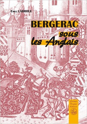 Bergerac sous les Anglais, essai historique sur la commune de Bergerac (1322-1450)