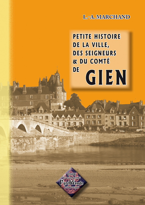 Petite histoire de la ville, des seigneurs & du comté de Gien