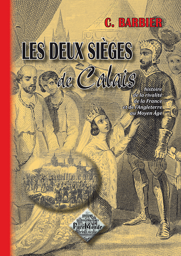 Les deux sièges de Calais (histoire de la rivalité de la France et de l'Angleterre au Moyen Âge)