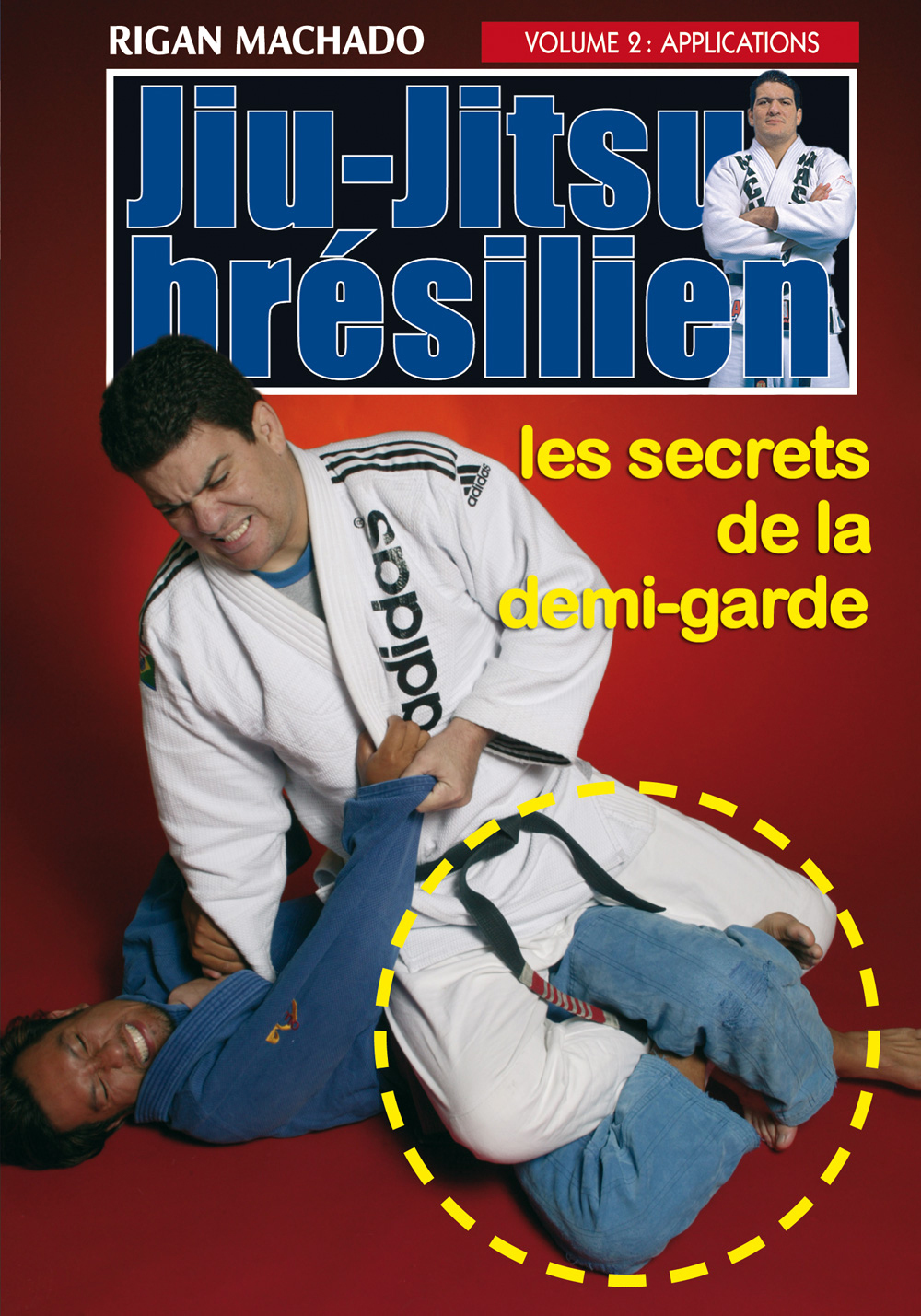 JIU-JITSU BRESILIEN - LES SECRETS DE LA DEMI-GARDE - VOLUME 2 - APPLICATIONS