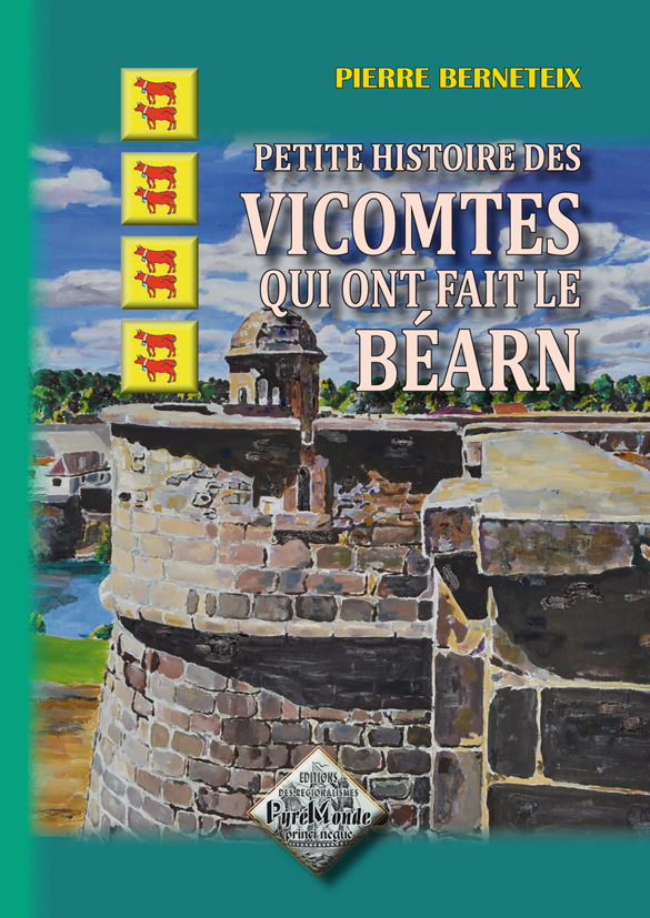Petite histoire des Vicomtes qui ont fait le Béarn