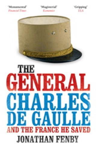 The General: Charles de Gaulle and the France He Saved
