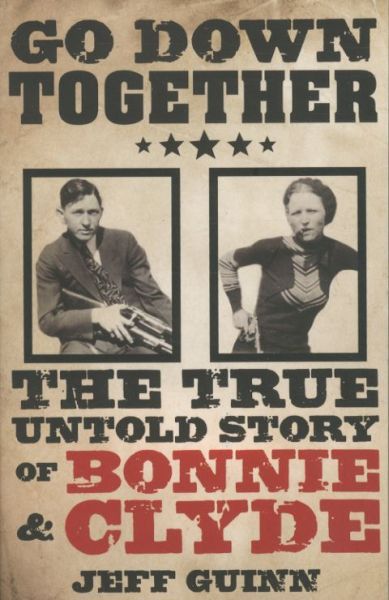 Go Down Together: The True, Untold Story of Bonnie and Clyde