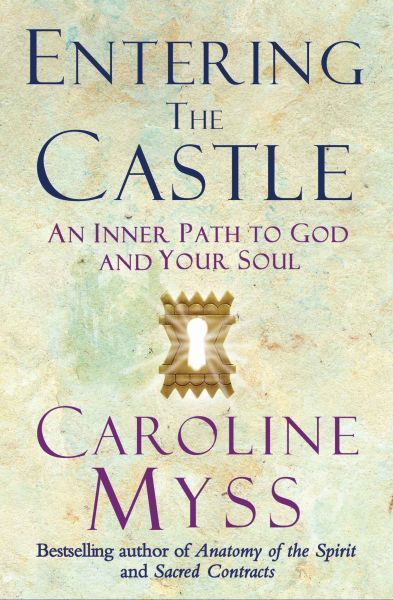 ENTERING THE CASTLE: AN INNER PATH TO GOD AND YOUR SOUL