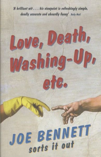 Love, Death, Washing-up, etc: Joe Bennett Sorts it Out