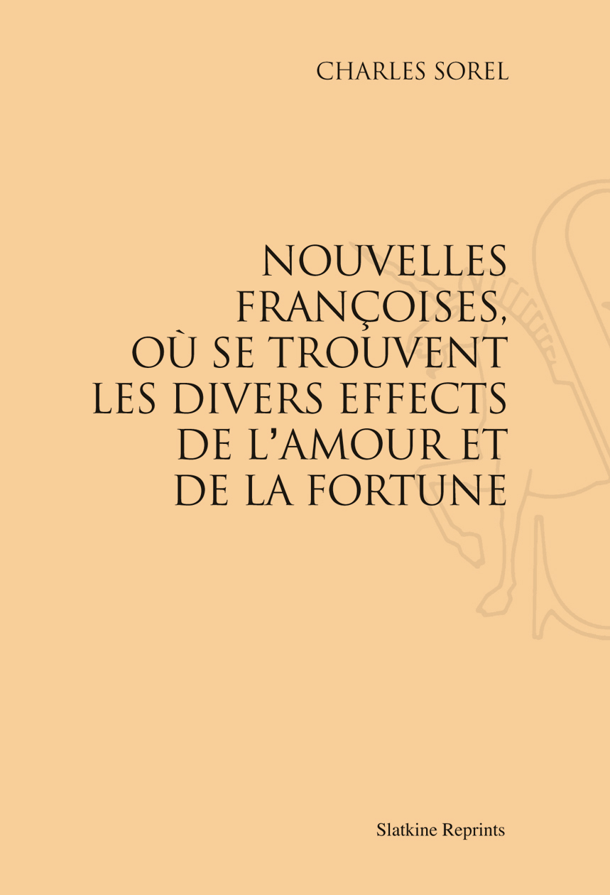 LES NOUVELLES FRANCOISES, OU SE TROUVENT LES DIVERS EFFECTS DE L'AMOUR ET DE LA FORTUNE. (1623).