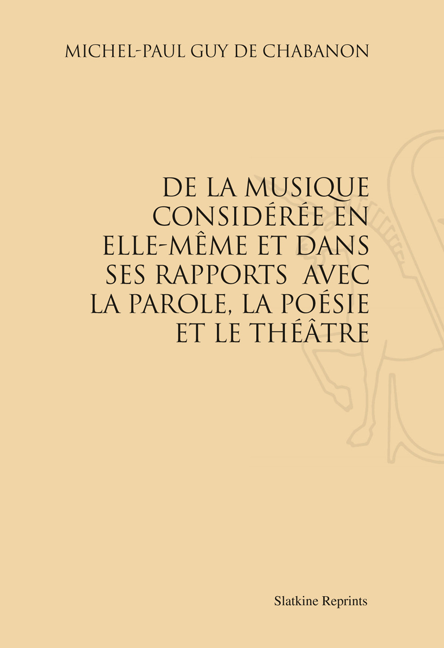 DE LA MUSIQUE CONSIDEREE EN ELLE-MEME ET DANS SES RAPPORTS AVEC LA PAROLE, ETC. (1785)