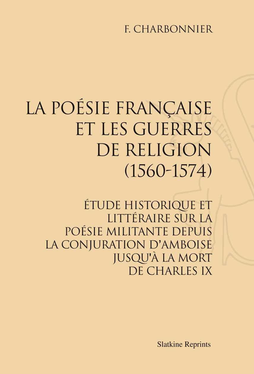 LA POESIE FRANCAISE ET LES GUERRES DE RELIGION (1560-1574).