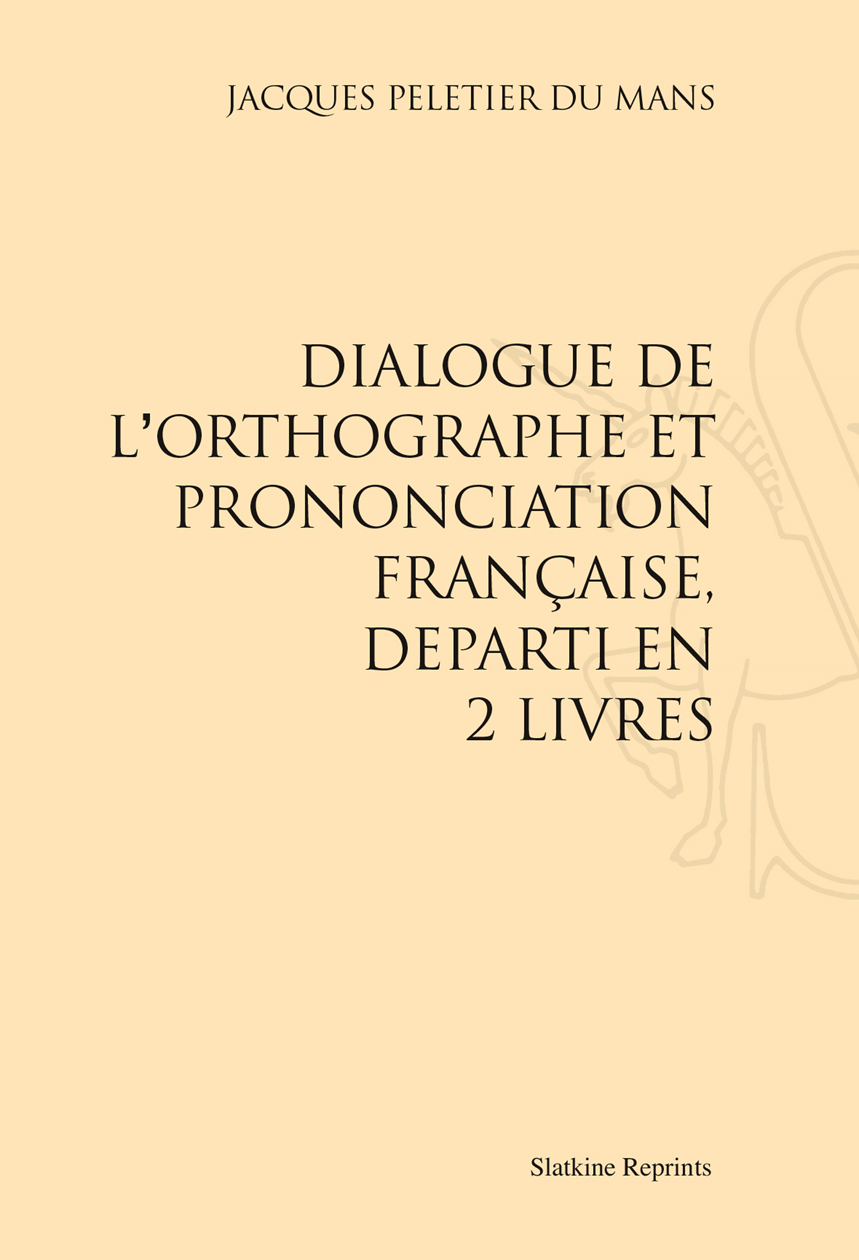 DIALOGUE DE L'ORTHOGRAPHE ET PRONONCIATION FRANCAISE. (1550)