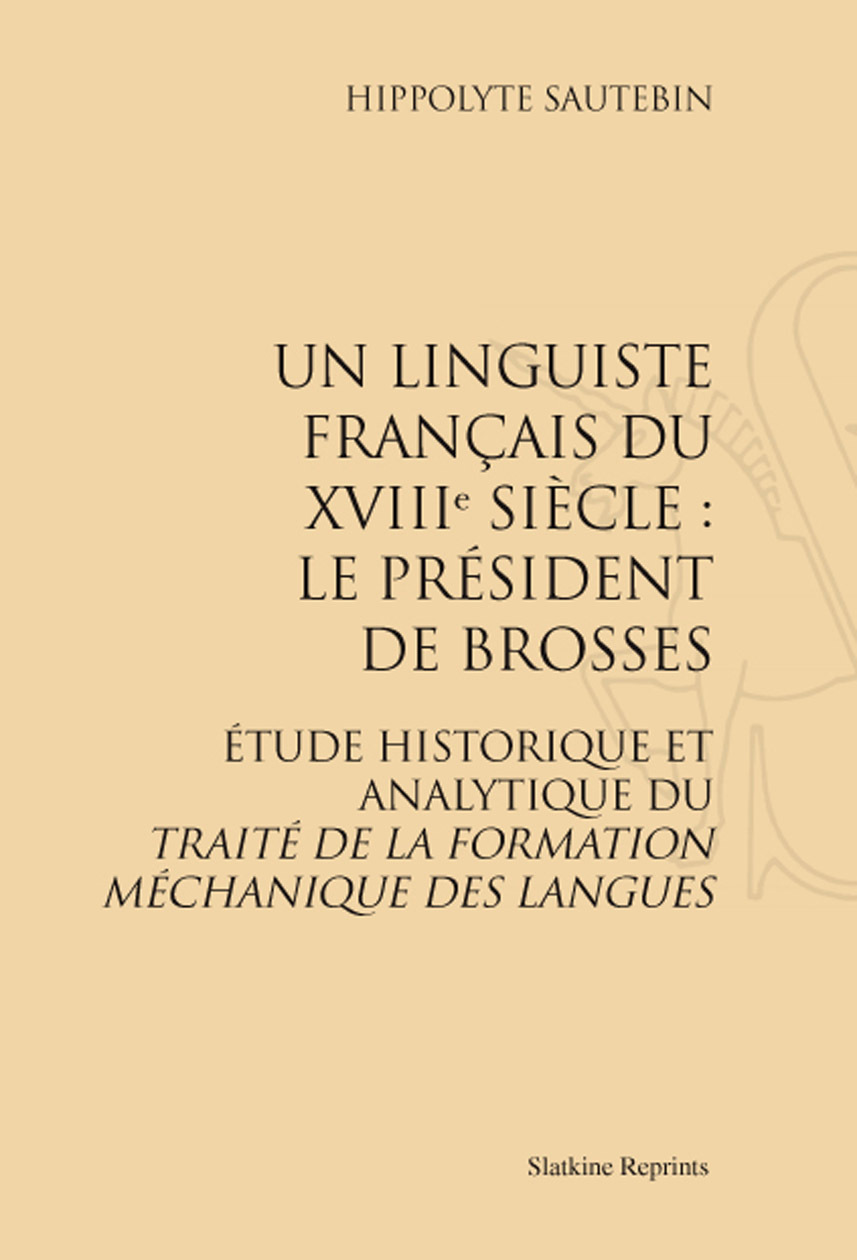 UN LINGUISTE FRANCAIS DU XVIIIE SIECLE: LE PRESIDENT DE BROSSES. (1899)