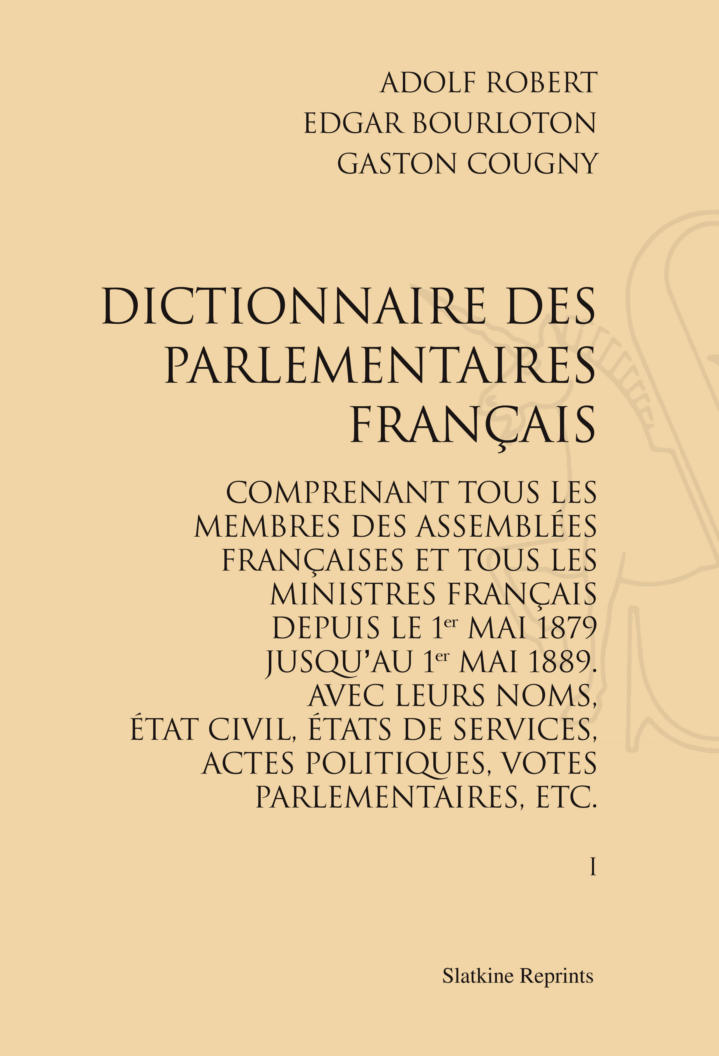 DICTIONNAIRE DES PARLEMENTAIRES FRANCAIS ACTIFS DU 1ER MAI 1879 AU 1ER MAI 1889. (1889-1892). 5 VOLS