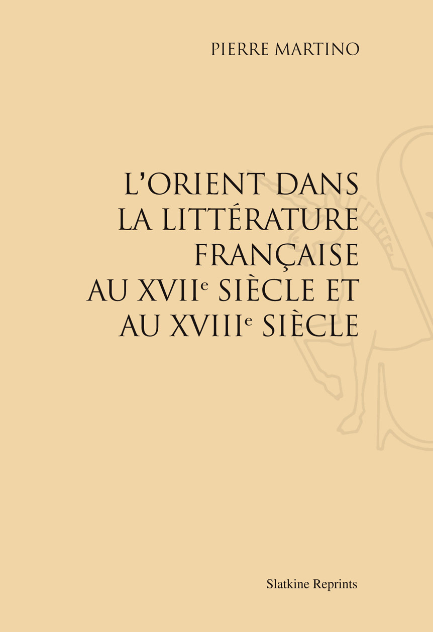 L'ORIENT DANS LA LITTERATURE FRANCAISE AU XVIIE ET AU XVIIIE SIECLE. (1906).