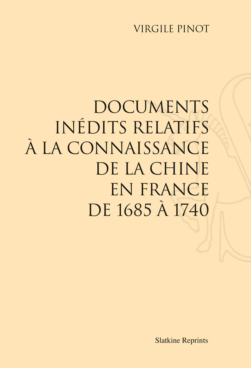 DOCUMENTS INEDITS RELATIFS A LA CONNAISSANCE DE LA CHINE EN FRANCE DE 1685 A 1740. (1932)