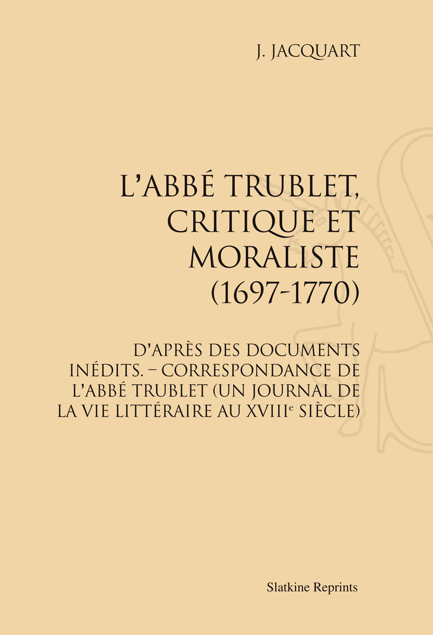 L'ABBE TRUBLET, CRITIQUE ET MORALISTE, 1697-1770. CORRESPONDANCE DE L'ABBE TRUBLET. (1926)