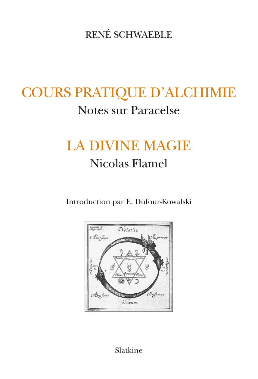 LE COURS D'ALCHIMIE PRATIQUE. NOTES SUR PARACELSE. LA DIVINE MAGIE. NICOLAS FLAMEL