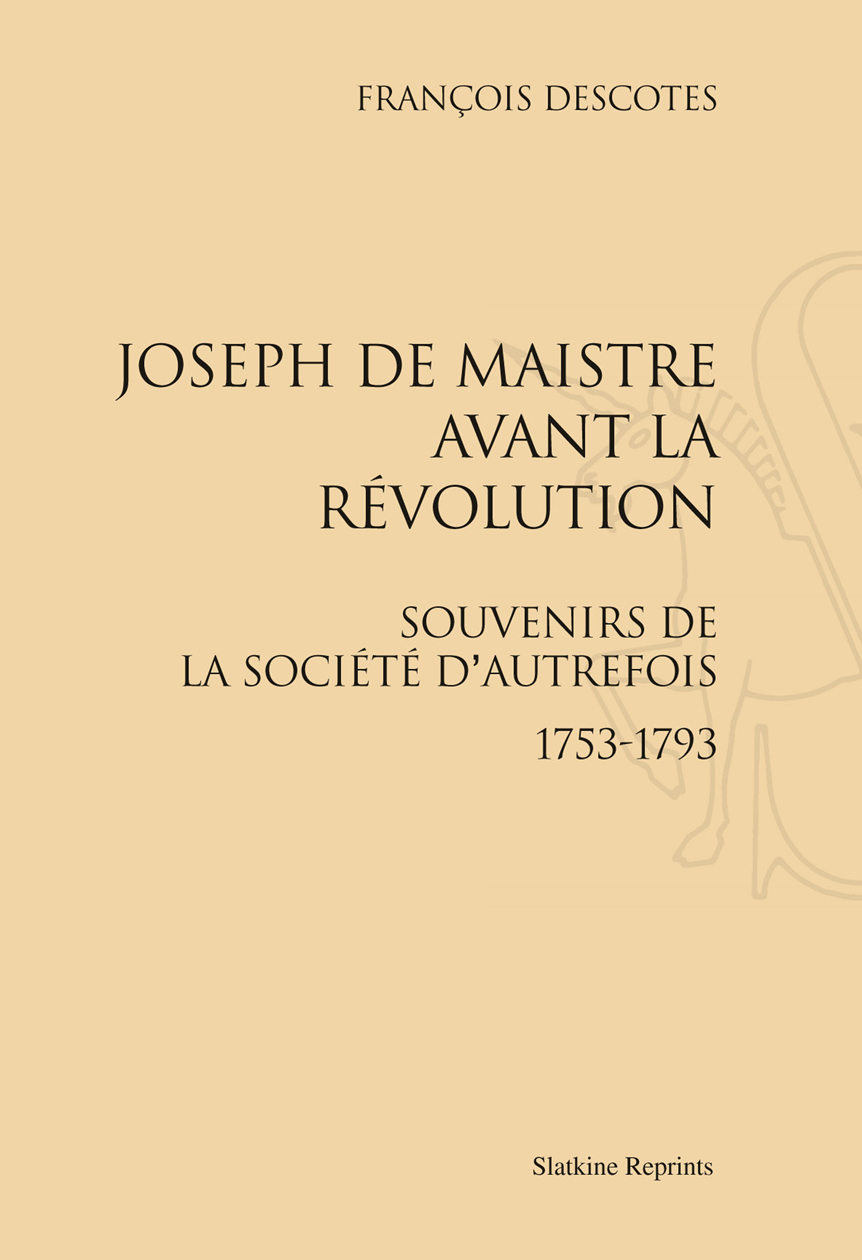 JOSEPH DE MAISTRE AVANT LA REVOLUTION. (1893)