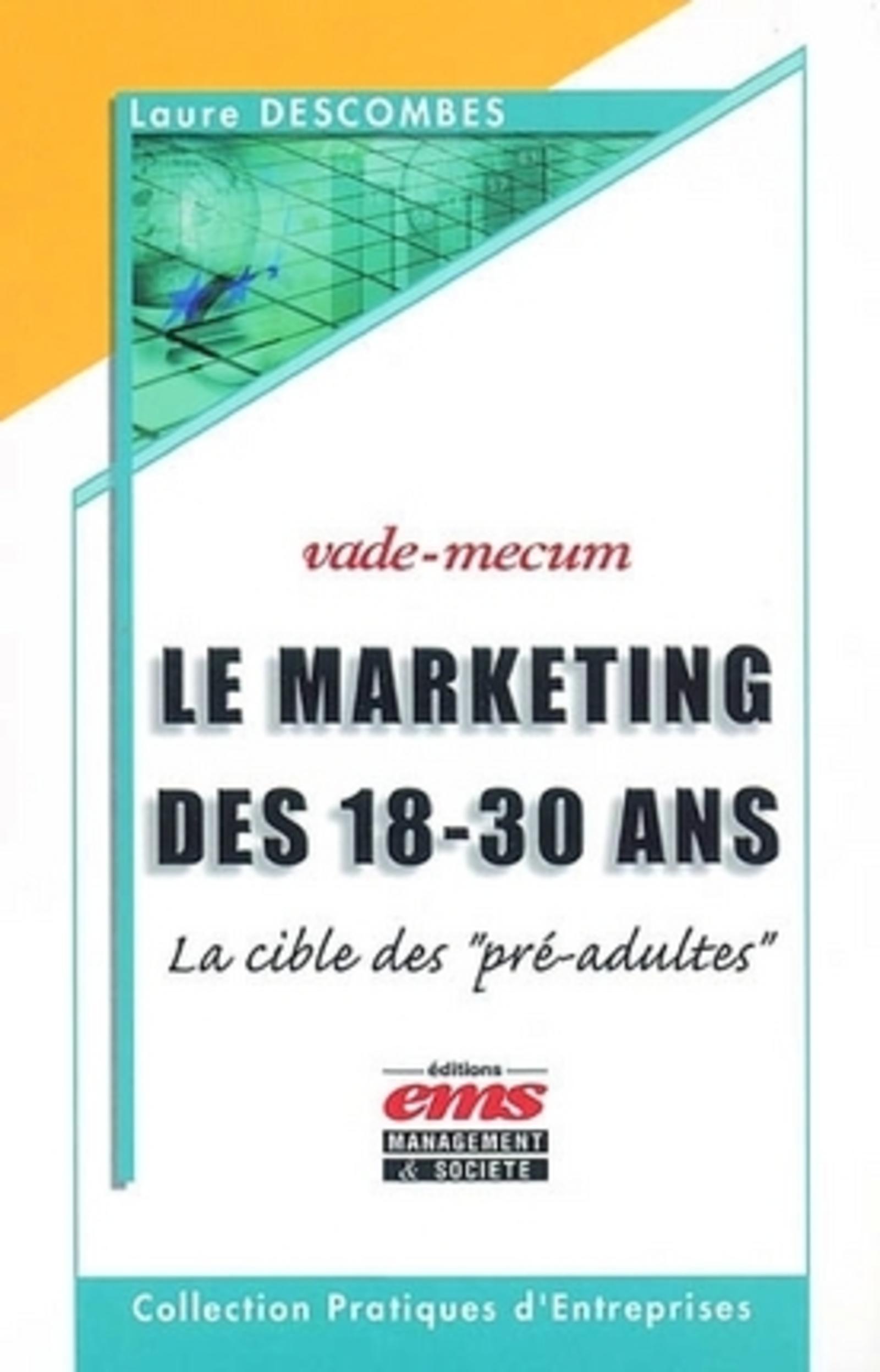 LE MARKETING DES 18-30 ANS - LA CIBLE DES PRE-ADULTES VADEMECUM