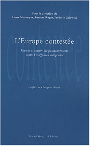 L' europe contestee, espaces et enjeux des positionnements contre l'integration europeenne