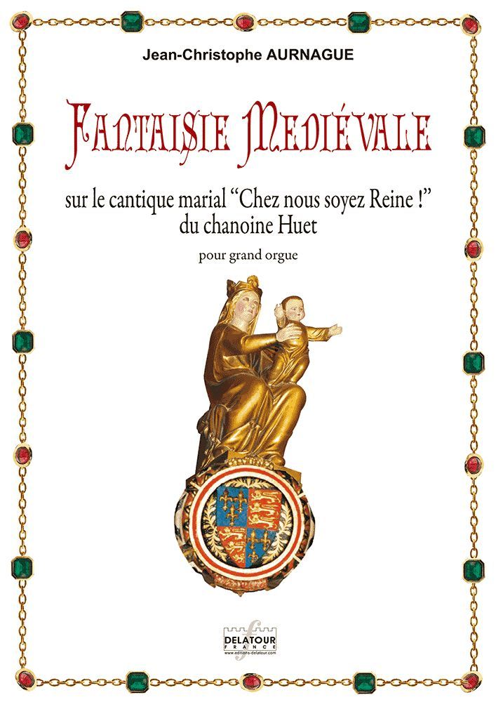 FANTAISIE MEDIEVALE SUR LE CANTIQUE MARIAL CHEZ NOUS SOYEZ REINE POUR ORGUE