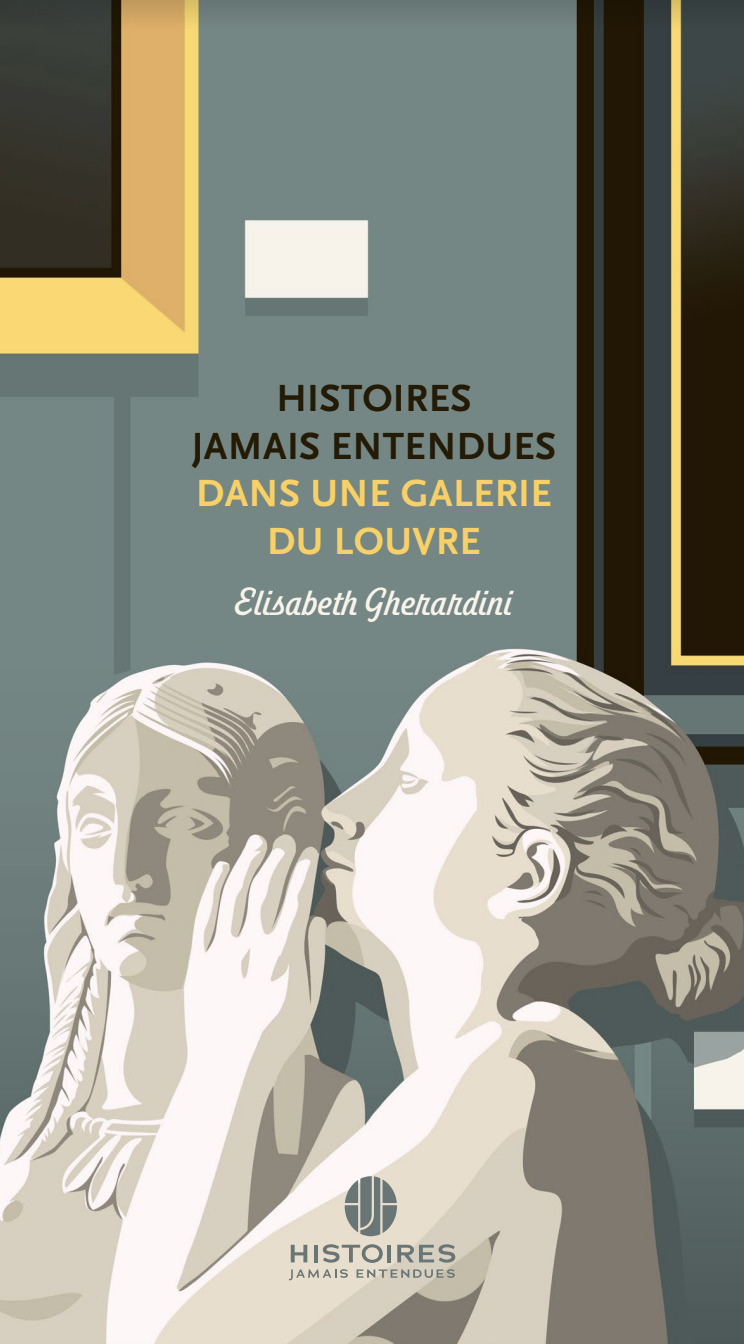 HISTOIRES JAMAIS ENTENDUES DANS UNE GALERIE DU LOUVRE